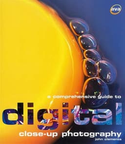 A Comprehensive Guide to Digital Close-Up Photography by John Clements — AVA Publishing 2005